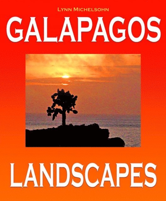 Lynn Michelsohn - Galapagos Landscapes: Scenic Photographs from Ecuador's Galapagos Archipelago, the Encantadas or Enchanted Isles, with words of Herman Melville, Charles Darwin, and HMS Beagle Captain Robert FitzRoy, E-bok. Tillgänglighet: Lägg i varukorg