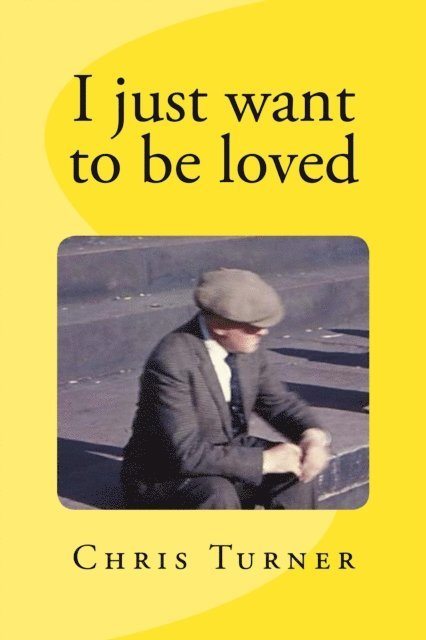 Chris Turner - I Just Want To Be Loved, E-bok