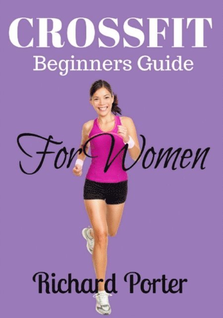 Richard Porter - Crossfit Beginners Guide For Women, E-bok