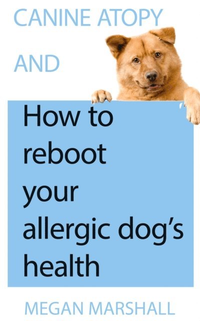 Megan Marshall - Canine Atopy and How to Reboot Your Allergic Dog's Health, E-bok