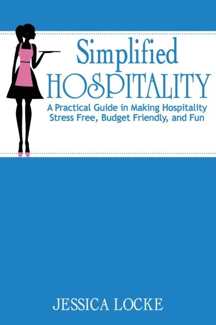 Jessica Locke - Simplified Hospitality: A Practical Guide in Making Hospitality Stress Free, Budget Friendly, and Fun, E-bok