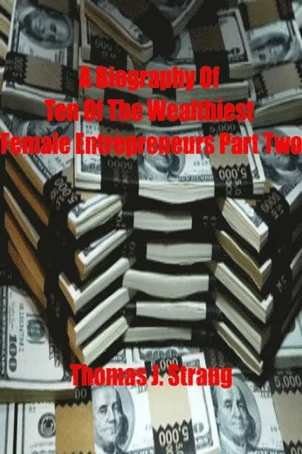 Biography Of Ten Of The Wealthiest Female Entrepreneurs Part Two