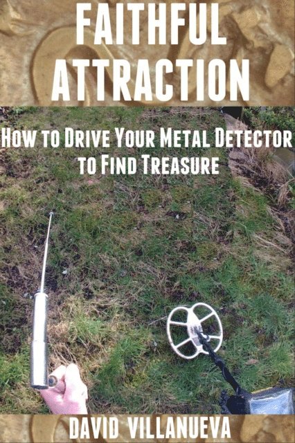 David Villanueva - Faithful Attraction: How to Drive Your Metal Detector to Find Treasure, E-bok. Tillgänglighet: Lägg i varukorg