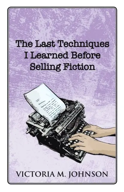 Victoria M. Johnson - Last Techniques I Learned Before Selling Fiction, E-bok. Tillgänglighet: Lägg i varukorg