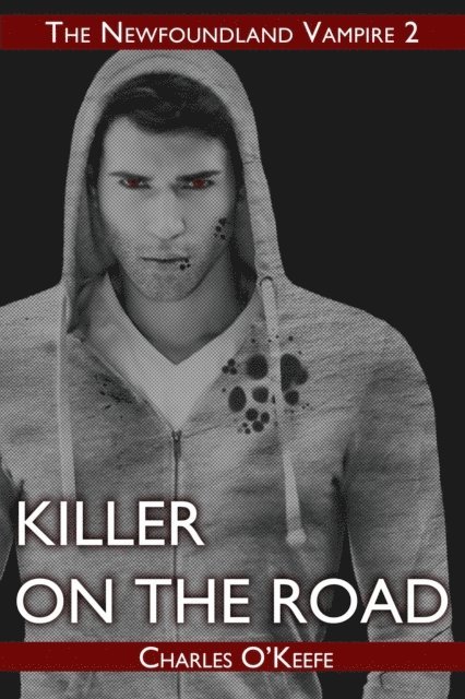 Charles O'Keefe - Killer on the Road: The Newfoundland Vampire Book II, E-bok