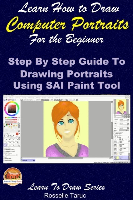 Rosselle Taruc - Learn How to Draw Computer Portraits For the Beginner: Step by Step Guide to Drawing Portraits Using SAI Paint Tool, E-bok