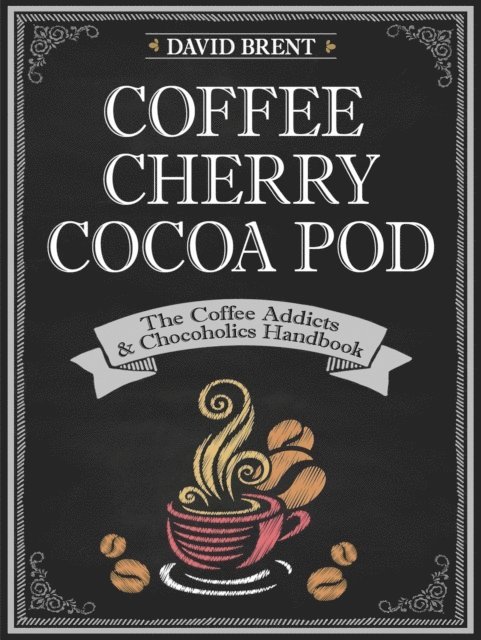 David Brent - Coffee Cherry Cocoa Pod The Coffee Addicts and Chocoholics Handbook, E-bok