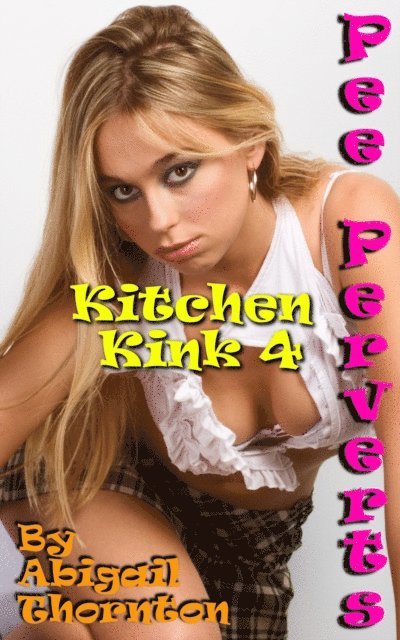 Abigail Thornton - Pee Perverts: Kitchen Kink 4, E-bok. Tillgänglighet: Lägg i varukorg