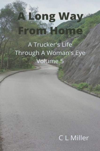 C L Miller - Long Way From Home: A Trucker's Life Through a Woman's Eye Volume 5, E-bok
