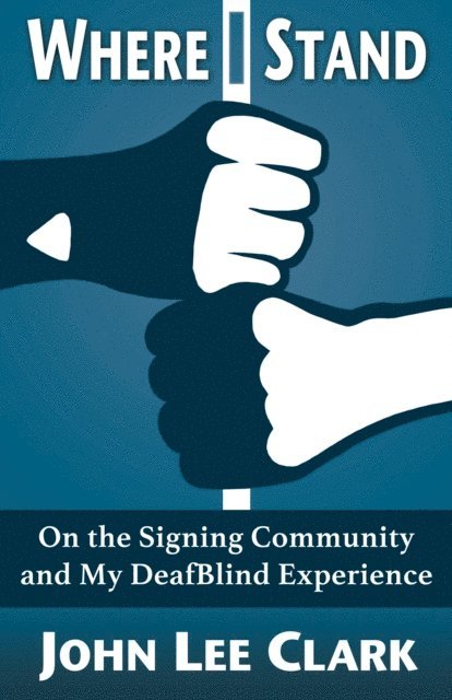 John Lee Clark - Where I Stand: On the Signing Community and My DeafBlind Experience, E-bok