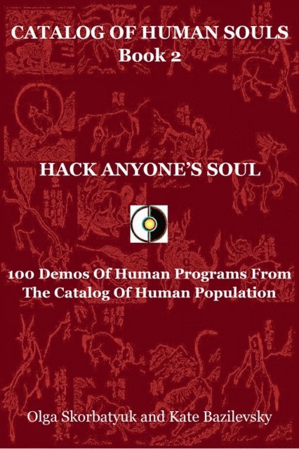 Kate Bazilevsky, Olga Skorbatyuk - Hack Anyone's Soul. 100 Demos Of Human Programs From The Catalog Of Human Population, E-bok