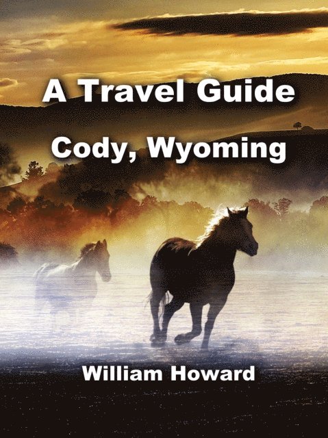 William Howard - Travel Guide to Cody, Wyoming, E-bok
