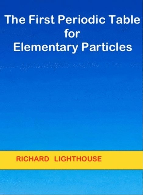 Richard Lighthouse - First Periodic Table for Elementary Particles, E-bok. Tillgänglighet: Lägg i varukorg