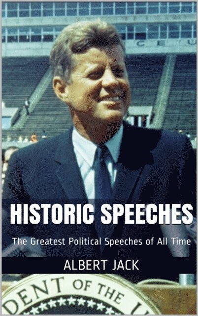 Albert Jack - Historic Speeches: The Greatest Political Speeches of All Time, E-bok