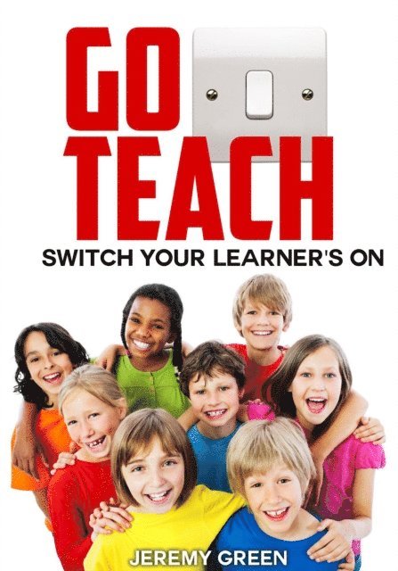 Jeremy Green - Go Teach: Switch Your Learner's On, E-bok