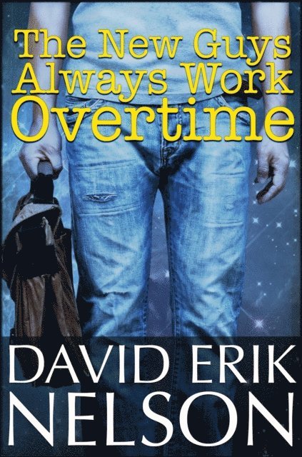 David Erik Nelson - New Guys Always Work Overtime, E-bok