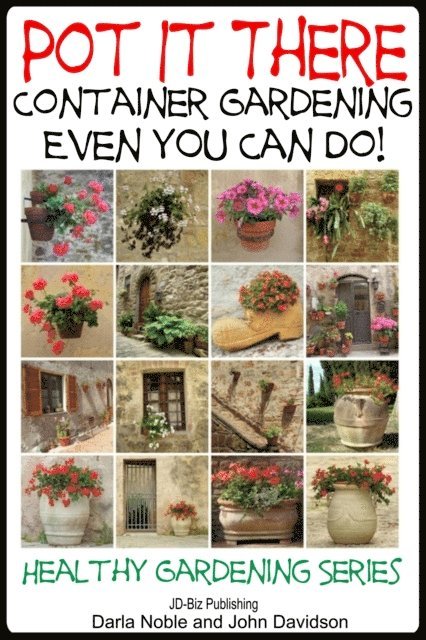 John Davidson, Darla Noble - Pot it There - Container Gardening Even YOU Can Do, E-bok