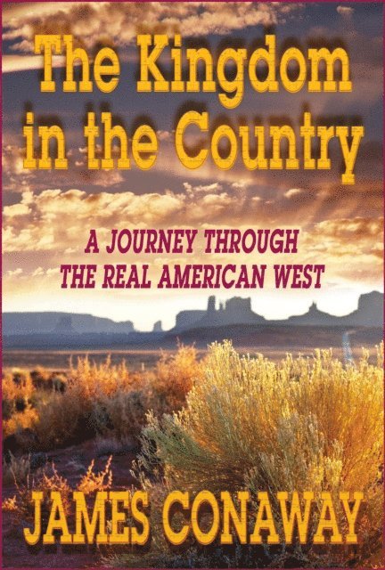 James Conaway - Kingdom in the Country: A Journey through the Real American West, E-bok
