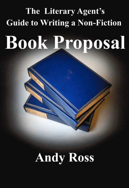 Andy Ross - Literary Agent's Guide to Writing a Non-Fiction Book Proposal, E-bok