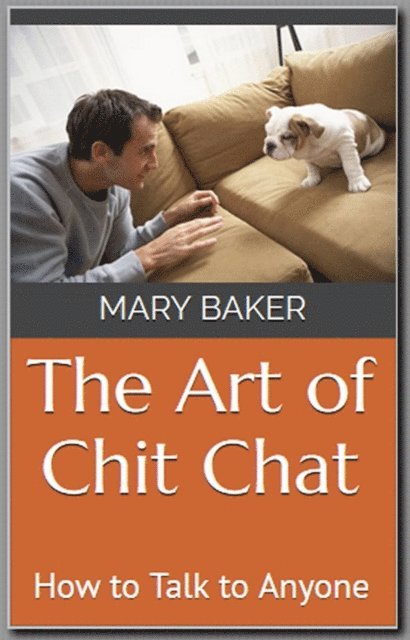Mary Baker - Art of Chit Chat: How to Talk to Anyone, E-bok