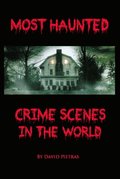 Most Haunted Crime Scenes in the World