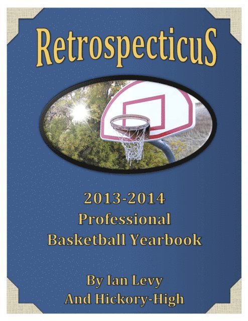 Ian Levy - Retrospecticus: 2013-2014 Professional Basketball Yearbook, E-bok