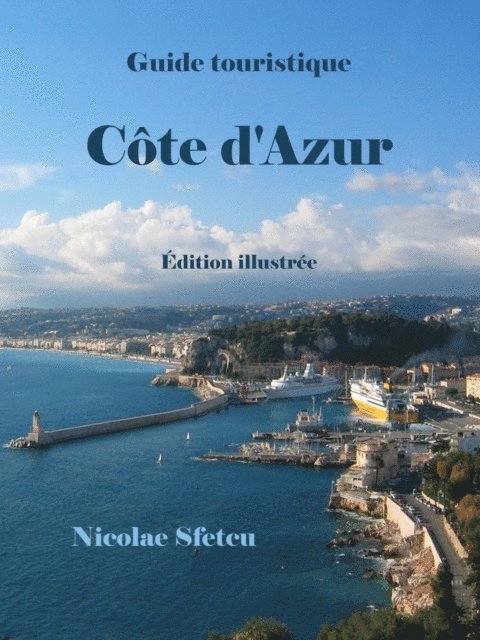 Nicolae Sfetcu - Guide touristique Cote d'Azur: Edition illustree, E-bok