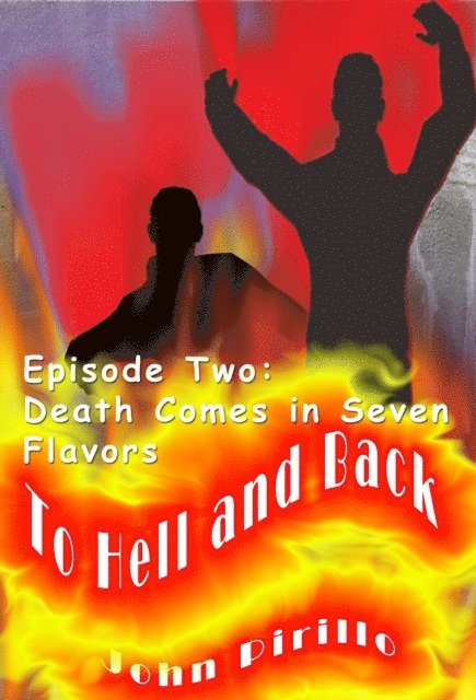 John Pirillo - To Hell and Back, Episode Two, Death Comes in Seven Flavors, E-bok