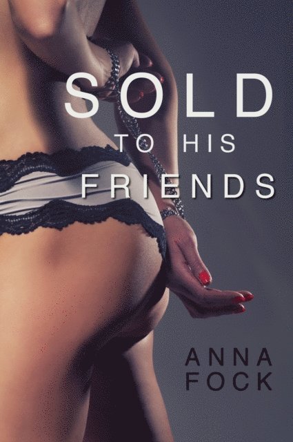 Anna Fock - Sold To His Friends, E-bok