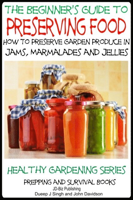 Beginner's Guide to Preserving Food - How To Preserve Garden Produce In Jams, Marmalades and Jellies