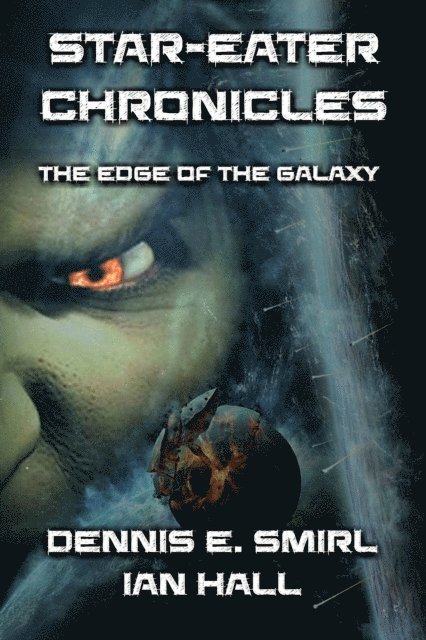 Dennis E. Smirl - Star-Eater Chronicles Trilogy. Volume 1 The Edge of the Galaxy, E-bok