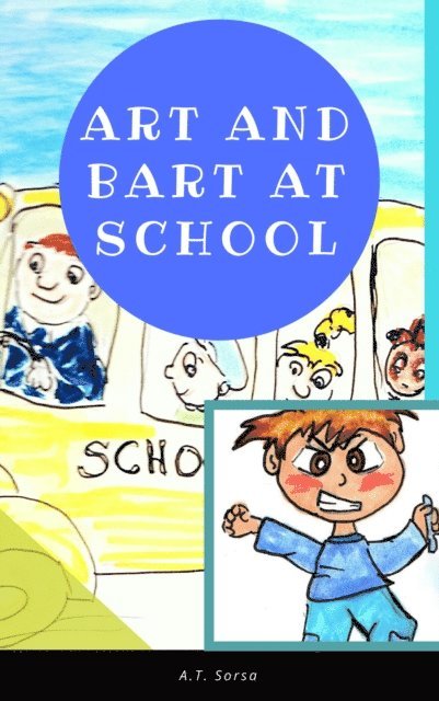 A. T. Sorsa - Art and Bart at School: Art and Bart Book #2, E-bok