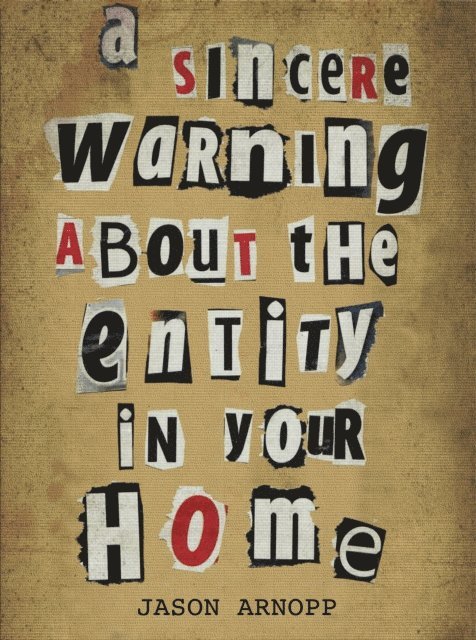 Jason Arnopp - Sincere Warning About The Entity In Your Home, E-bok