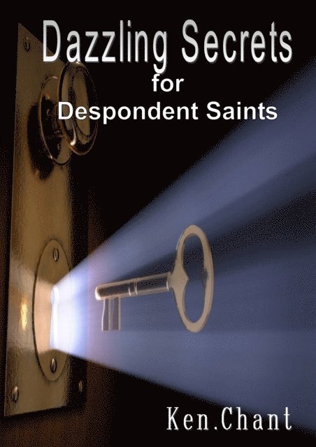 Ken Chant - Dazzling Secrets for Despondent Saints, E-bok