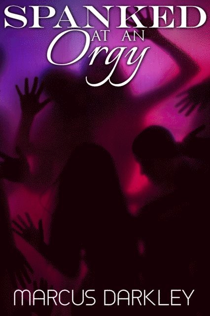 Marcus Darkley - Spanked At An Orgy, E-bok. Tillgänglighet: Lägg i varukorg