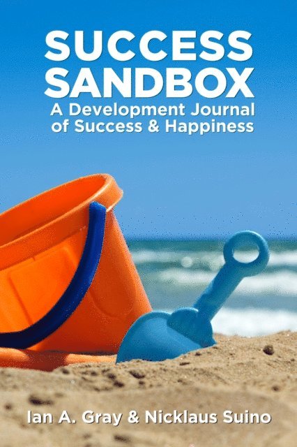Nicklaus Suino, Ian A. Gray - Success Sandbox: A Development Journal of Success & Happiness, E-bok