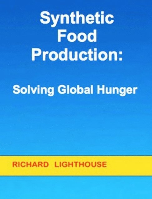 Richard Lighthouse - Synthetic Food Production:  Solving Global Hunger, E-bok. Tillgänglighet: Lägg i varukorg