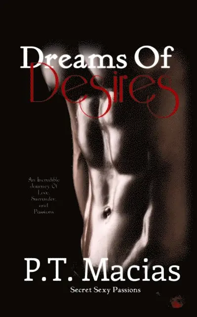 P.T. Macias - Dreams Of Desires, An Incredible Journey Of Love, Surrender, and Passions, E-bok. Tillgänglighet: Lägg i varukorg
