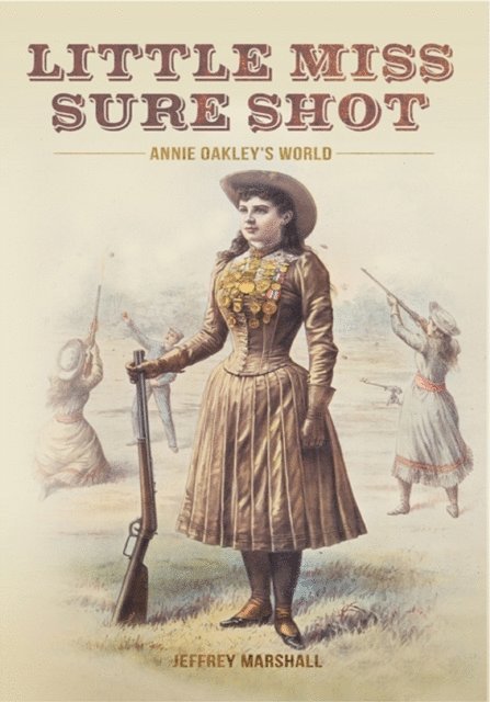 Jeffrey Marshall - Little Miss Sure Shot: Annie Oakley's World, E-bok