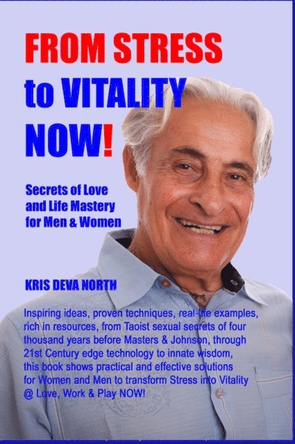 Kris Deva North - From Stress To Vitality NOW Secrets Of Love And Life Mastery For Men And Women, E-bok