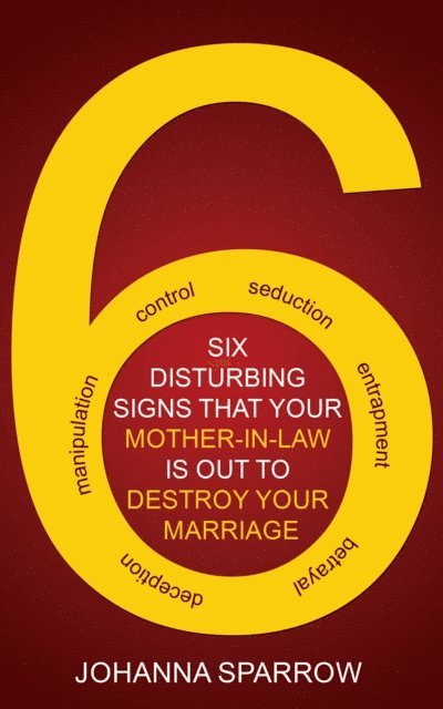 Johanna Sparrow - Six Disturbing Signs Your Mother In Law is Out to Destroy Your Marriage, E-bok