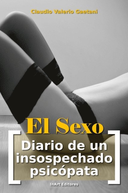 Claudio Valerio Gaetani - El Sexo - [Diario de un insospechado psicopata], E-bok. Tillgänglighet: Lägg i varukorg