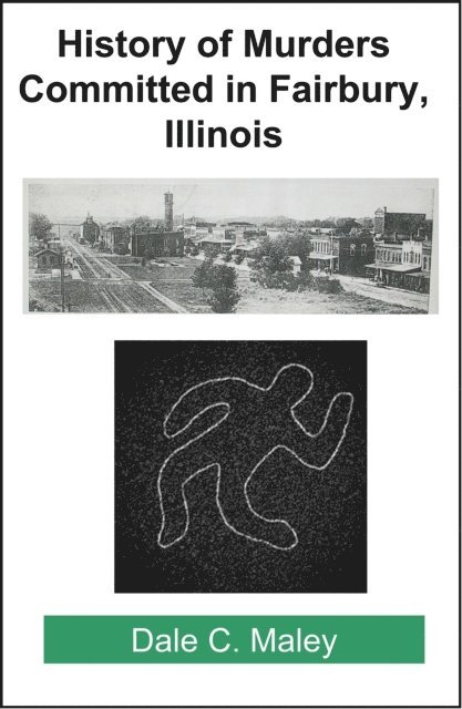 Dale Maley - History of Murders Committed in Fairbury, Illinois, E-bok