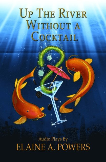 Elaine A. Powers - Up The River without a Cocktail: Three Classic Stories Adapted for Audio Theater, E-bok
