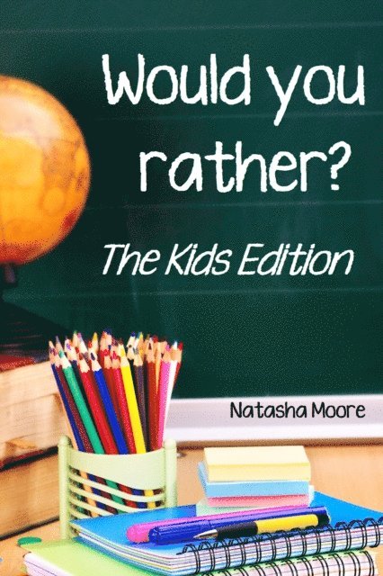 Natasha Moore - Would You Rather? The Kids Edition, E-bok