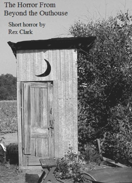 Rex Clark - Horror From Beyond the Outhouse, E-bok
