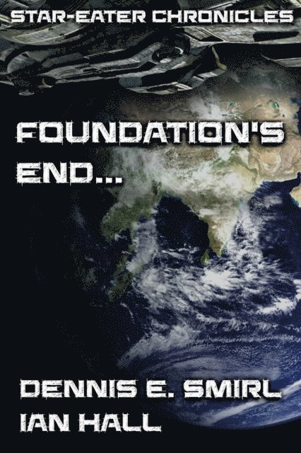 Ian Hall, Dennis E. Smirl - Star-Eater Chronicles 4. Foundation's End..., E-bok