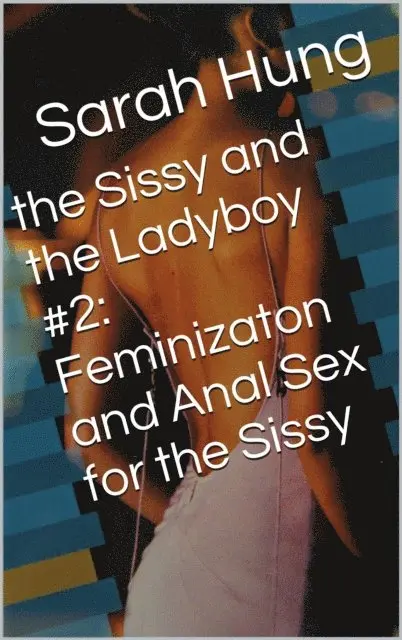 Sarah Hung - Sissy and the Ladyboy #2: Feminizaton and Anal Sex for the Sissy, E-bok. Tillgänglighet: Lägg i varukorg