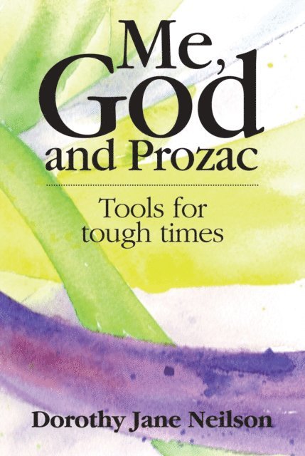 Dorothy Jane Neilson - Me, God and Prozac: Tools for tough times, E-bok