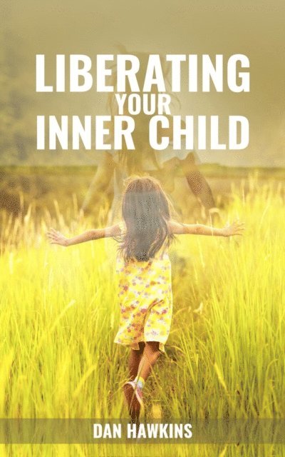 Dan Hawkins - Liberating your Inner Child, E-bok